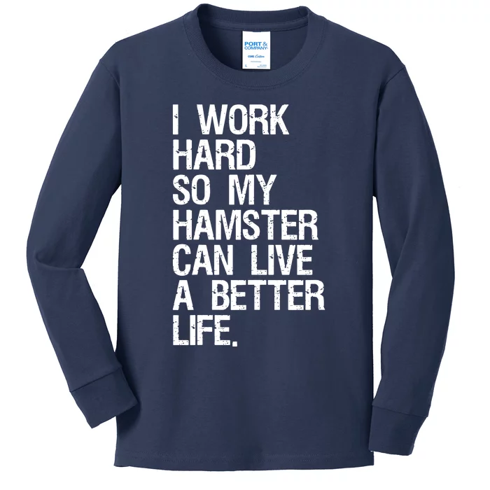 I Work Hard So My Hamster Can Live A Better Life Kids Long Sleeve Shirt