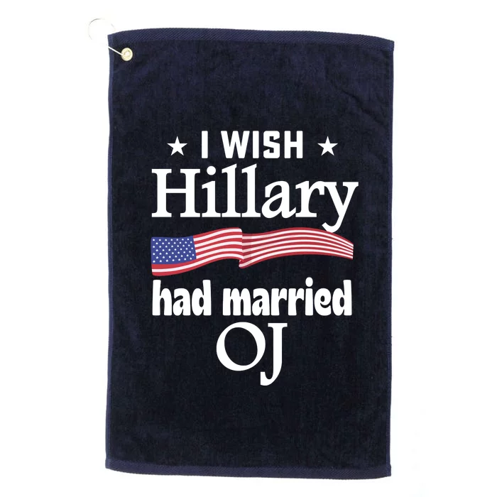 I Wish Hillary Had Married Oj Platinum Collection Golf Towel