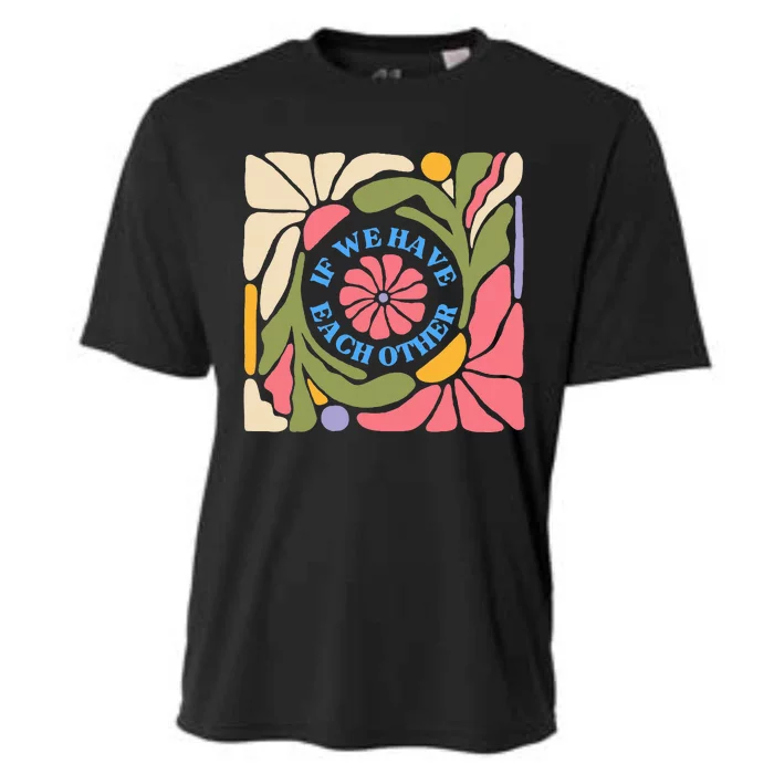 If We Have Eachother Floral Art Cooling Performance Crew T-Shirt