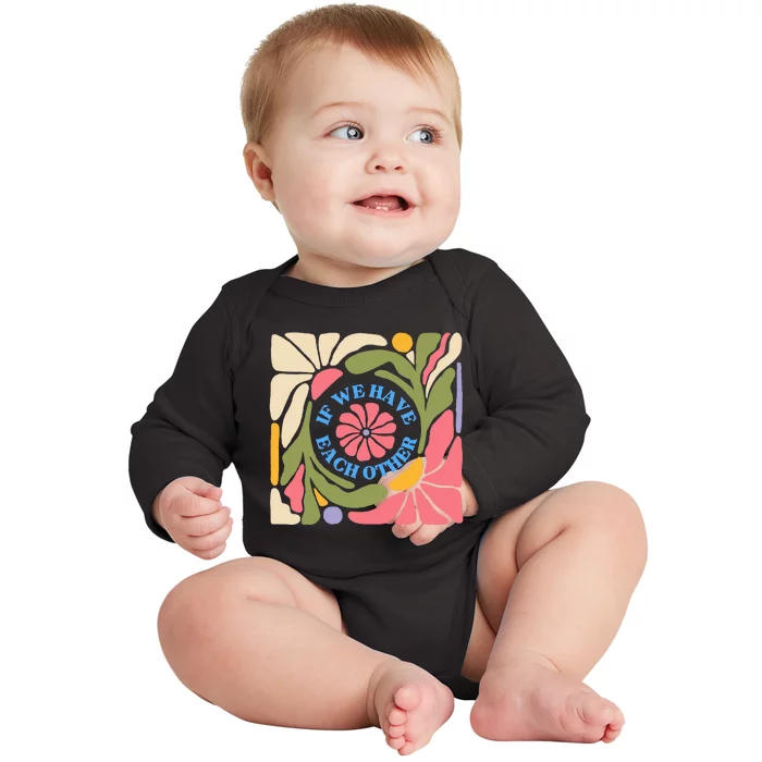 If We Have Eachother Floral Art Baby Long Sleeve Bodysuit