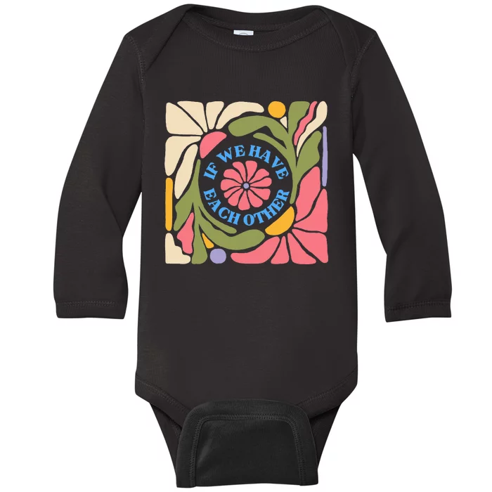 If We Have Eachother Floral Art Baby Long Sleeve Bodysuit