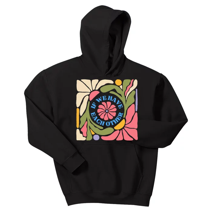 If We Have Eachother Floral Art Kids Hoodie