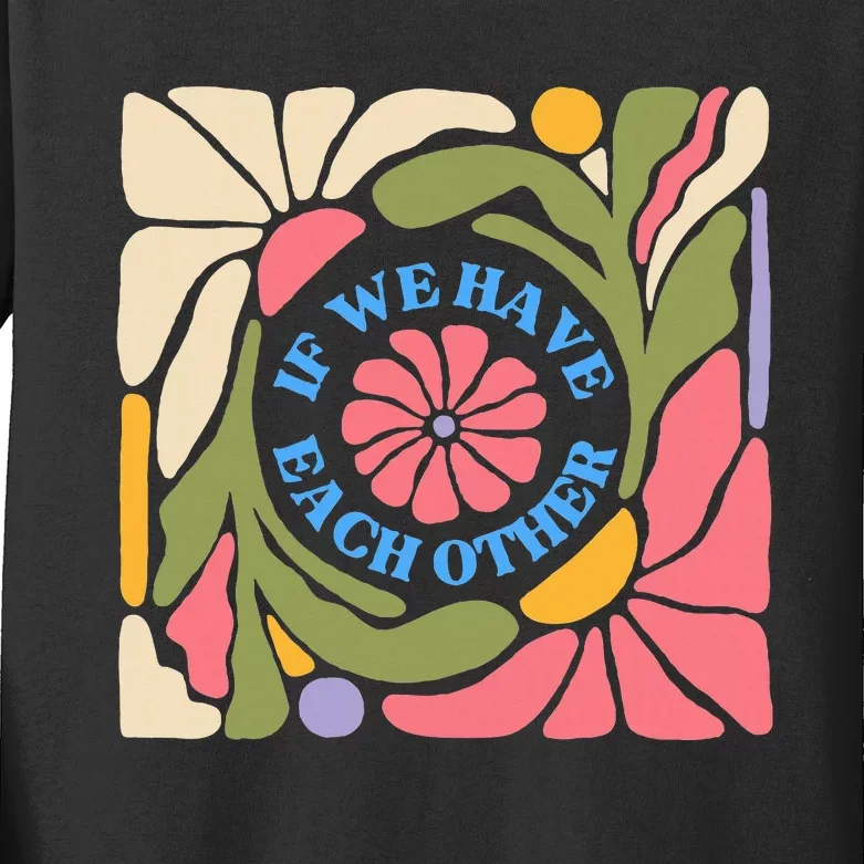 If We Have Eachother Floral Art Kids Long Sleeve Shirt