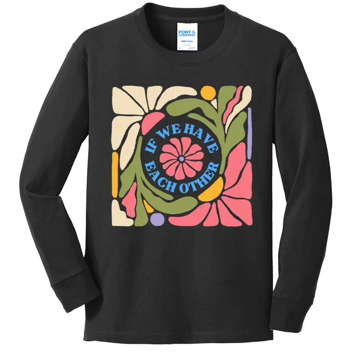 If We Have Eachother Floral Art Kids Long Sleeve Shirt