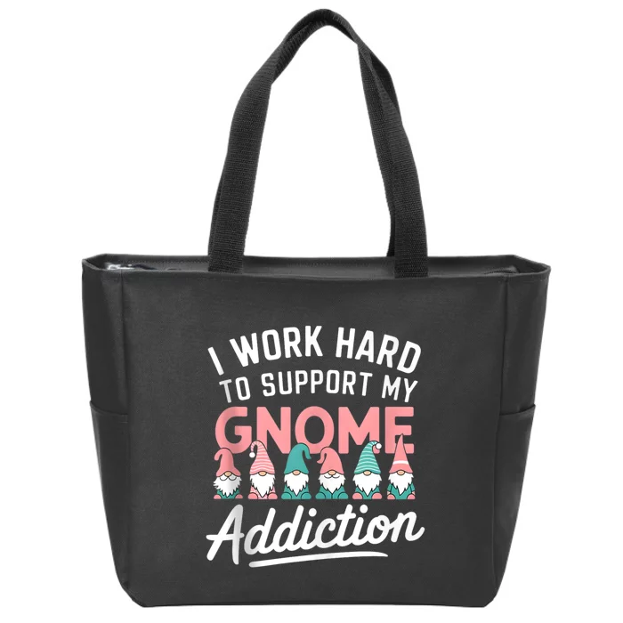 I Work Hard To Support My Gnome Addiction Zip Tote Bag