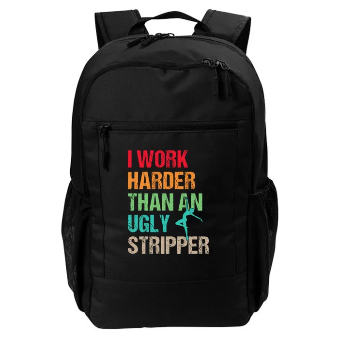 I Work Harder Than An Ugly Stripper Daily Commute Backpack