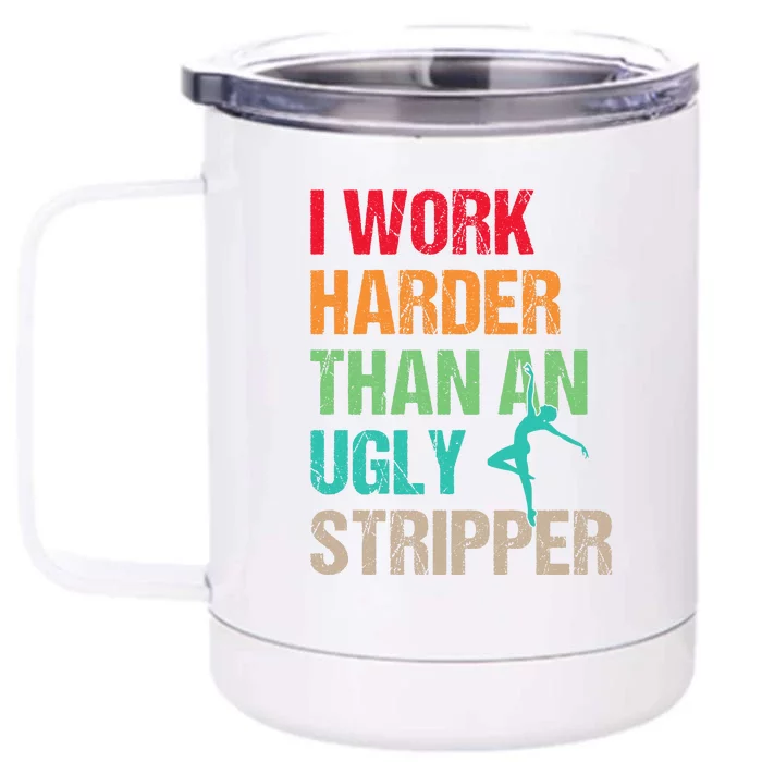 I Work Harder Than An Ugly Stripper Front & Back 12oz Stainless Steel Tumbler Cup