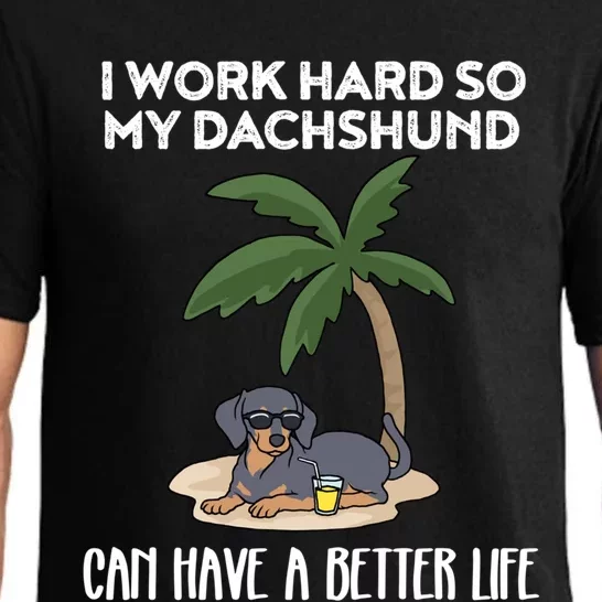 I Work Hard So My Dachshund Can Have A Better Life Meaningful Gift Pajama Set