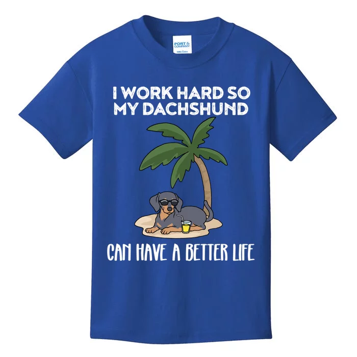 I Work Hard So My Dachshund Can Have A Better Life Meaningful Gift Kids T-Shirt