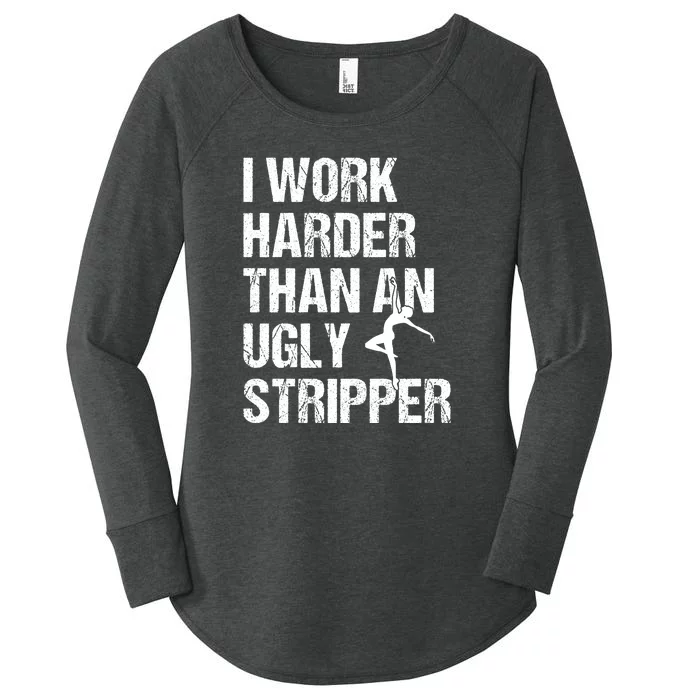 I Work Harder Than An Ugly Stripper Women's Perfect Tri Tunic Long Sleeve Shirt