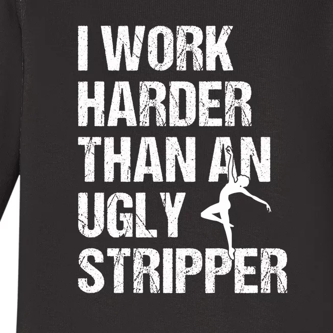 I Work Harder Than An Ugly Stripper Baby Long Sleeve Bodysuit