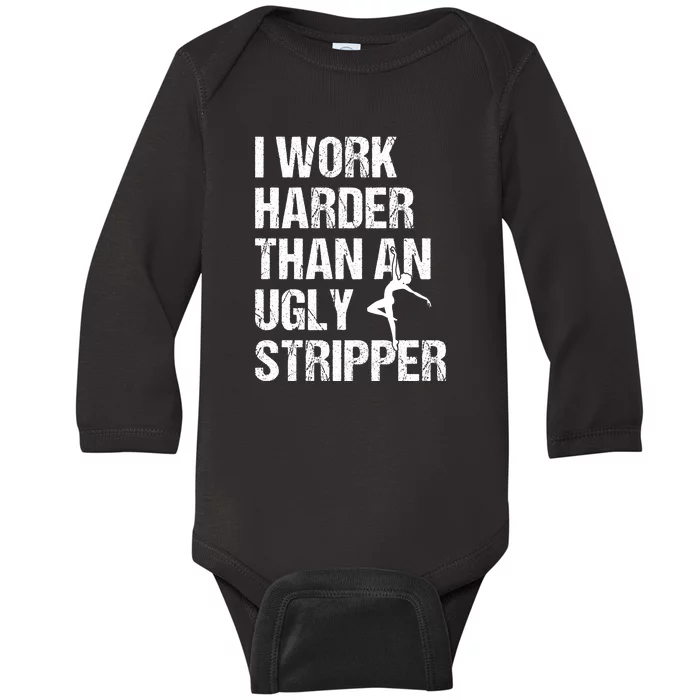 I Work Harder Than An Ugly Stripper Baby Long Sleeve Bodysuit