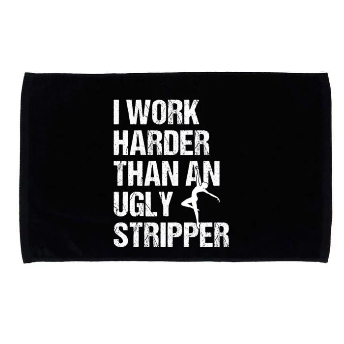 I Work Harder Than An Ugly Stripper Microfiber Hand Towel