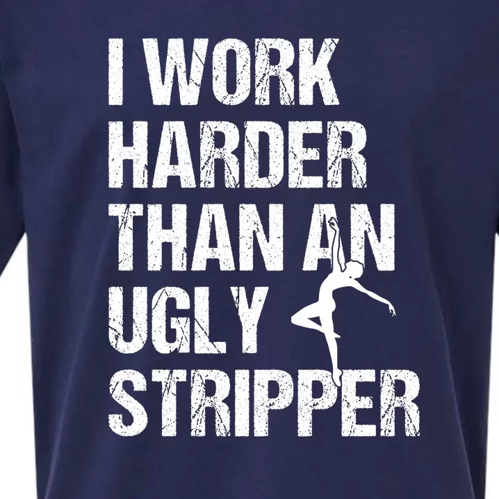 I Work Harder Than An Ugly Stripper Sueded Cloud Jersey T-Shirt