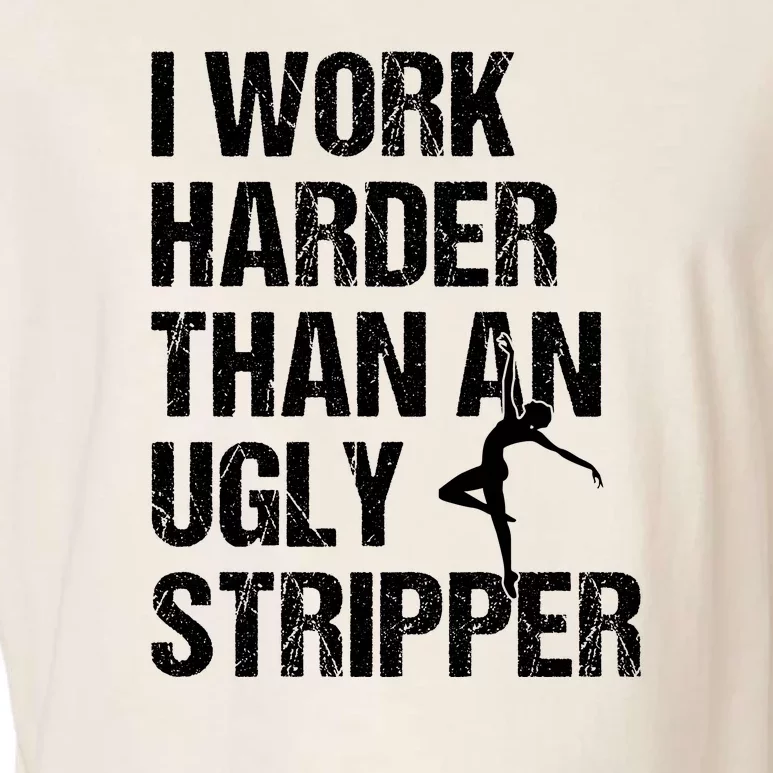 I Work Harder Than An Ugly Stripper Garment-Dyed Women's Muscle Tee