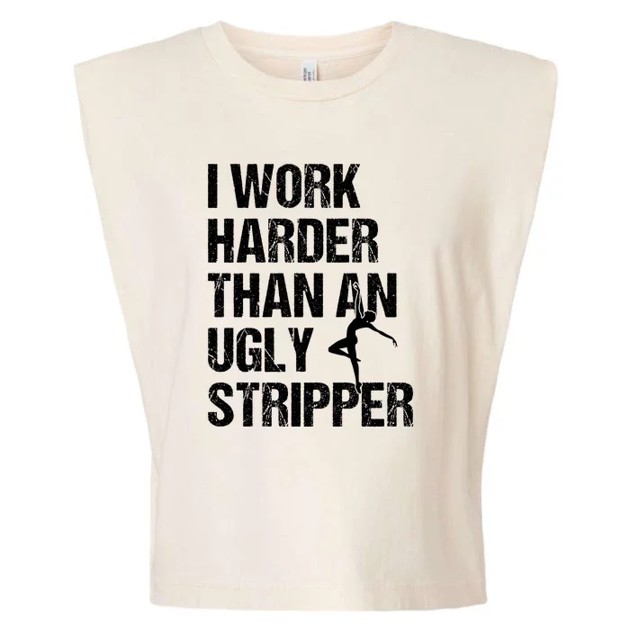 I Work Harder Than An Ugly Stripper Garment-Dyed Women's Muscle Tee