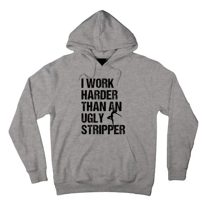 I Work Harder Than An Ugly Stripper Tall Hoodie