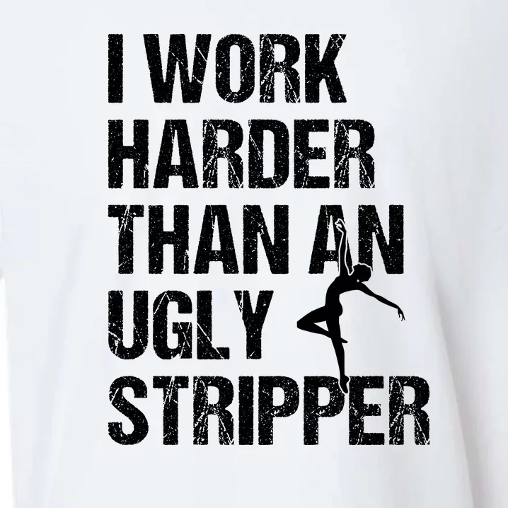 I Work Harder Than An Ugly Stripper Sueded Cloud Jersey T-Shirt