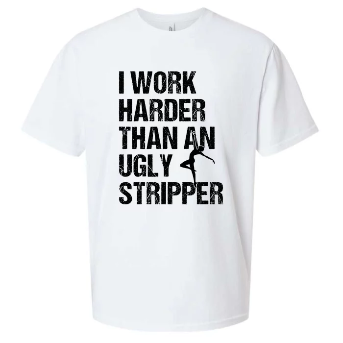 I Work Harder Than An Ugly Stripper Sueded Cloud Jersey T-Shirt