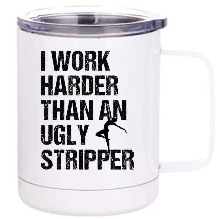 I Work Harder Than An Ugly Stripper Front & Back 12oz Stainless Steel Tumbler Cup