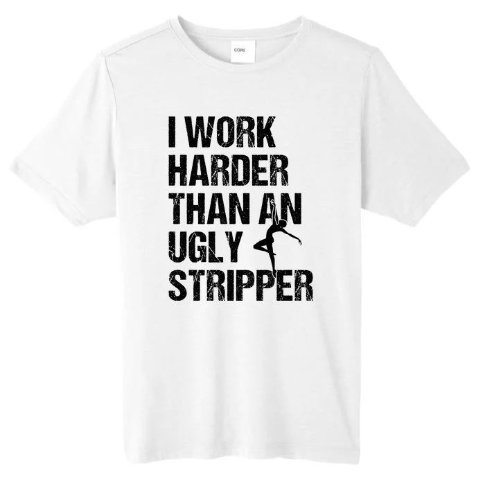 I Work Harder Than An Ugly Stripper ChromaSoft Performance T-Shirt