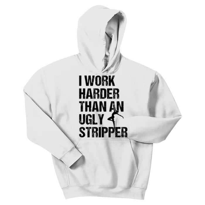 I Work Harder Than An Ugly Stripper Kids Hoodie