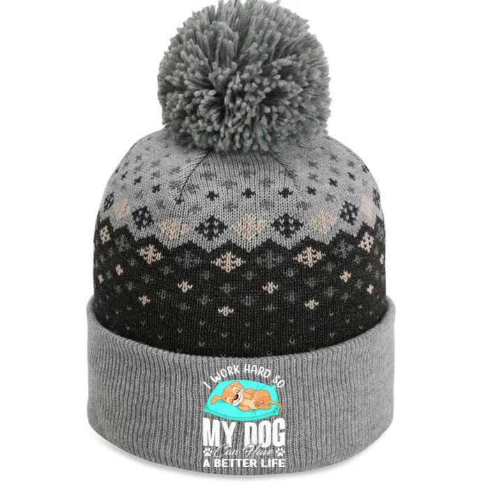 I Work Hard So My Dog Can Have A Better Life Funny Dog Owner The Baniff Cuffed Pom Beanie