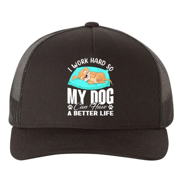 I Work Hard So My Dog Can Have A Better Life Funny Dog Owner Yupoong Adult 5-Panel Trucker Hat