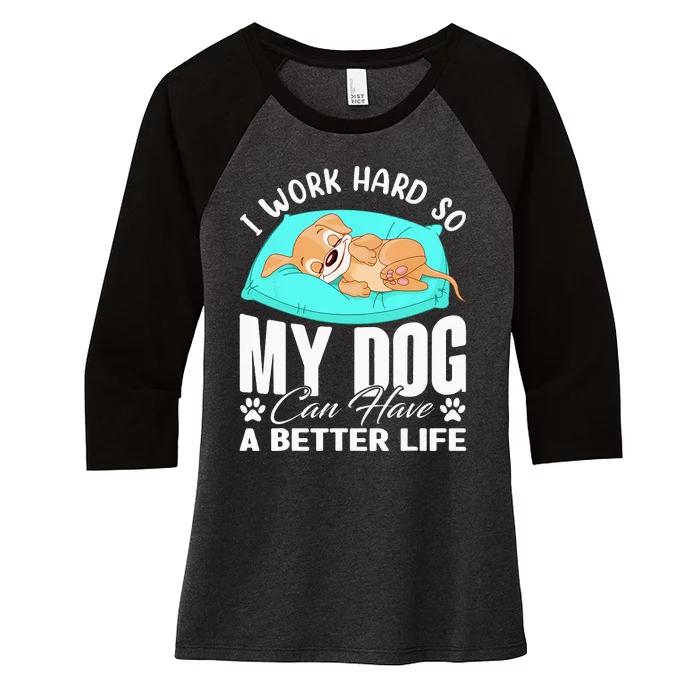 I Work Hard So My Dog Can Have A Better Life Funny Dog Owner Women's Tri-Blend 3/4-Sleeve Raglan Shirt