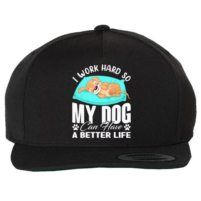 I Work Hard So My Dog Can Have A Better Life Funny Dog Owner Wool Snapback Cap