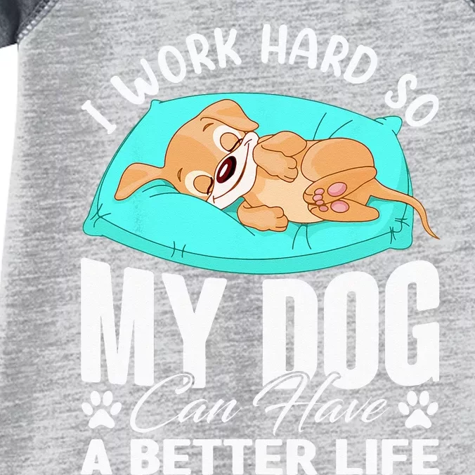 I Work Hard So My Dog Can Have A Better Life Funny Dog Owner Infant Baby Jersey Bodysuit