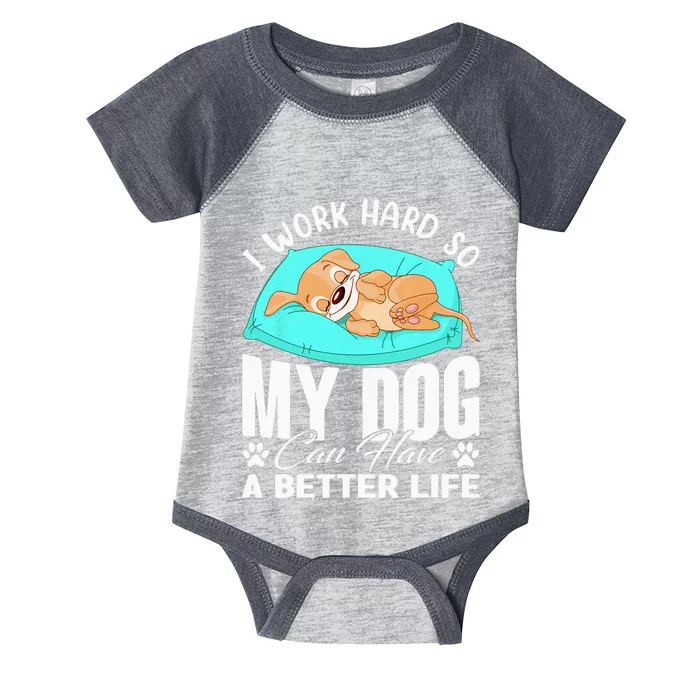 I Work Hard So My Dog Can Have A Better Life Funny Dog Owner Infant Baby Jersey Bodysuit