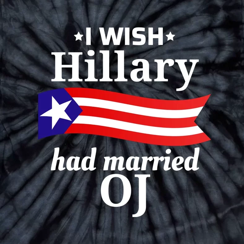 I Wish Hillary Had Married Oj Flag Tie-Dye T-Shirt