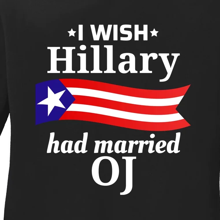 I Wish Hillary Had Married Oj Flag Ladies Long Sleeve Shirt