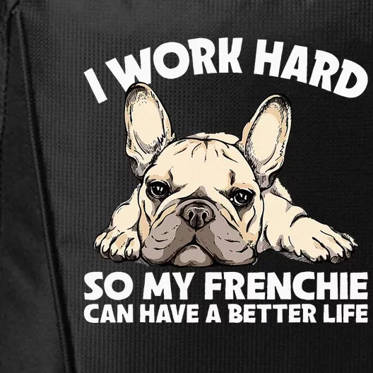 I Work Hard So My Frenchie Can Have A Better Life Gift City Backpack