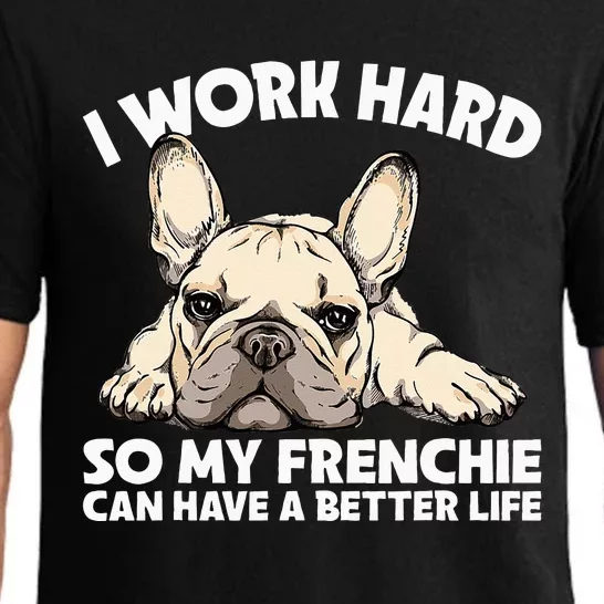 I Work Hard So My Frenchie Can Have A Better Life Gift Pajama Set