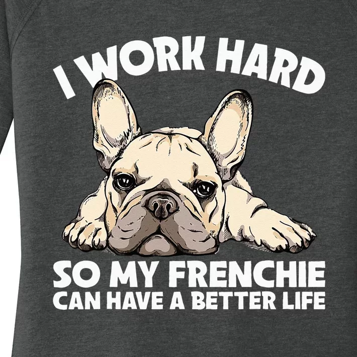 I Work Hard So My Frenchie Can Have A Better Life Gift Women's Perfect Tri Tunic Long Sleeve Shirt