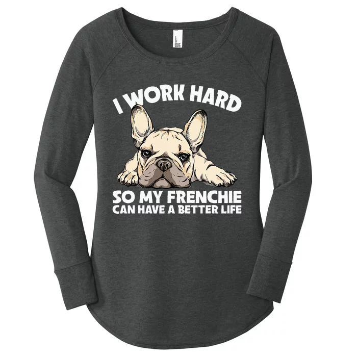 I Work Hard So My Frenchie Can Have A Better Life Gift Women's Perfect Tri Tunic Long Sleeve Shirt