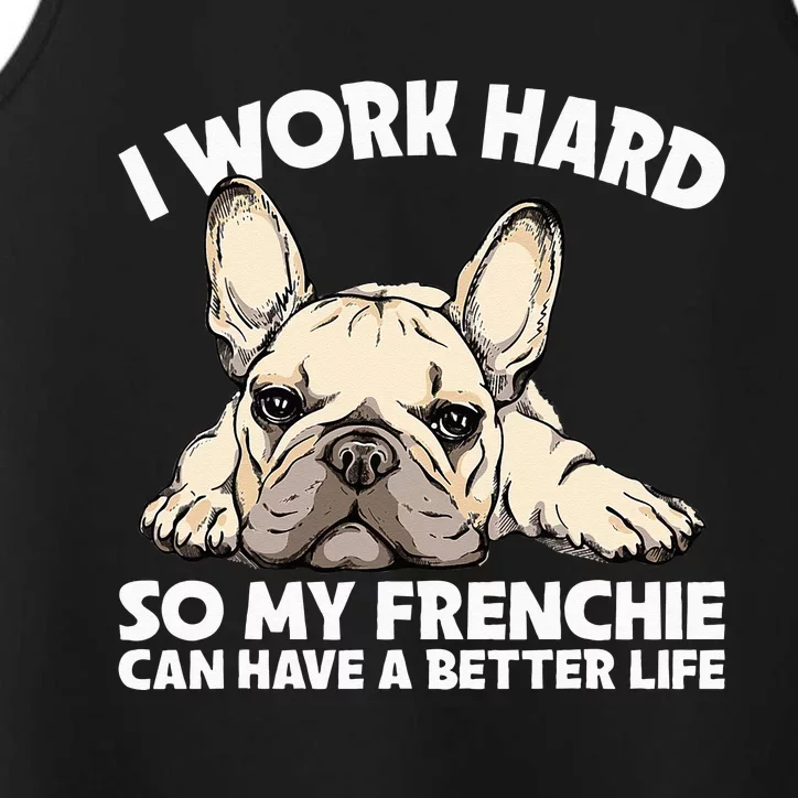 I Work Hard So My Frenchie Can Have A Better Life Gift Performance Tank