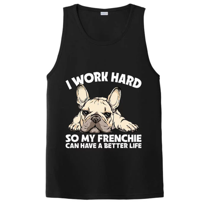 I Work Hard So My Frenchie Can Have A Better Life Gift Performance Tank