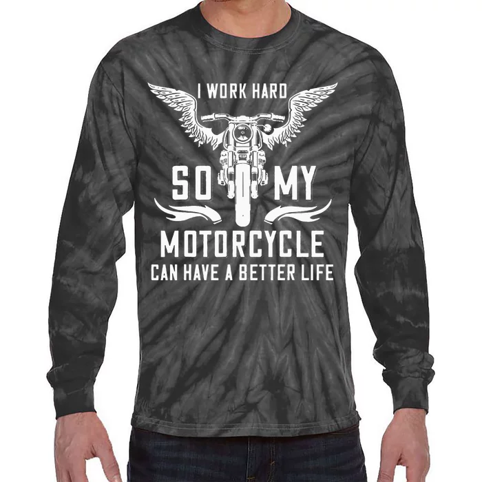 I Work Hard So My Motorcycle Can Have A Better Life Biker Tie-Dye Long Sleeve Shirt