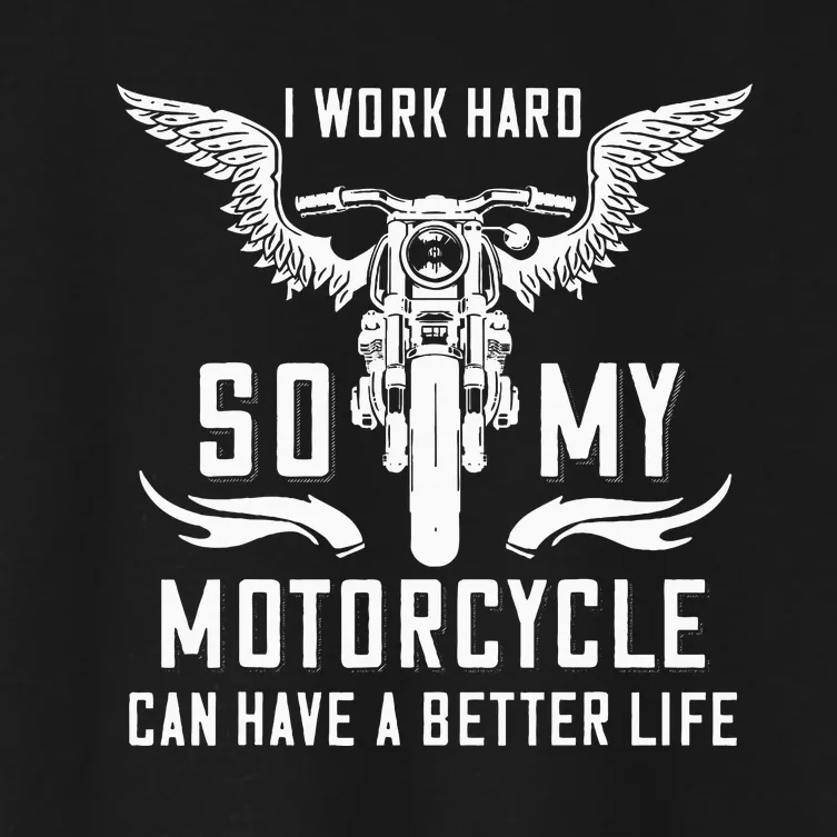 I Work Hard So My Motorcycle Can Have A Better Life Biker Women's Crop Top Tee