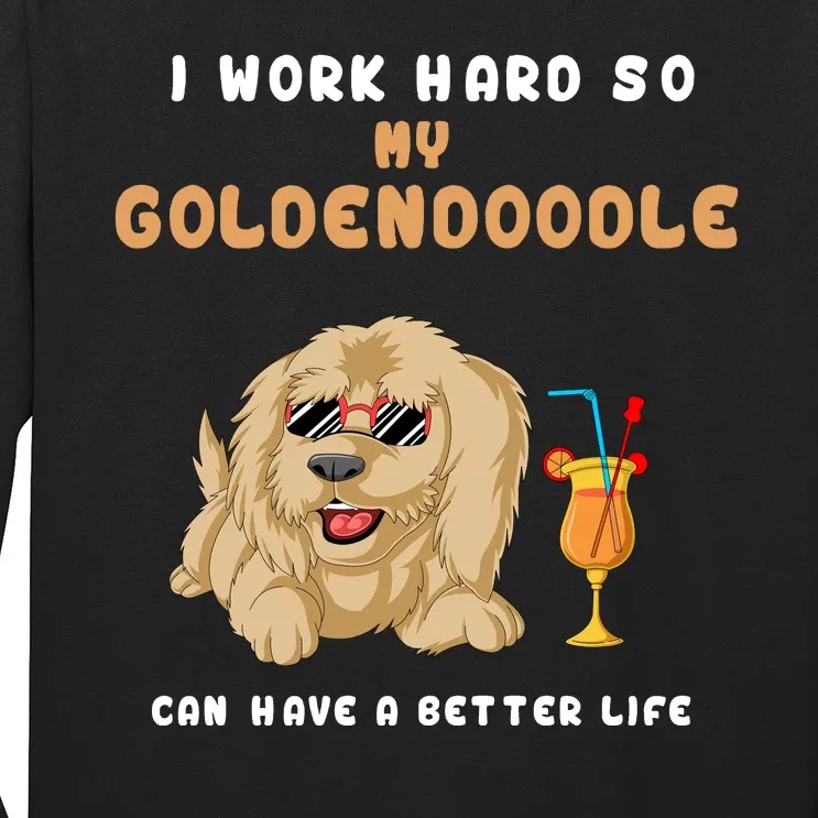 I Work Hard So My Goldendoodle Can Have A Better Life Long Sleeve Shirt