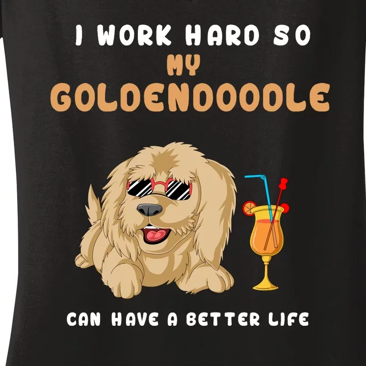 I Work Hard So My Goldendoodle Can Have A Better Life Women's V-Neck T-Shirt