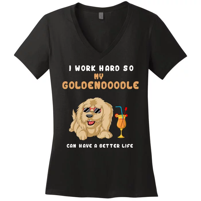 I Work Hard So My Goldendoodle Can Have A Better Life Women's V-Neck T-Shirt