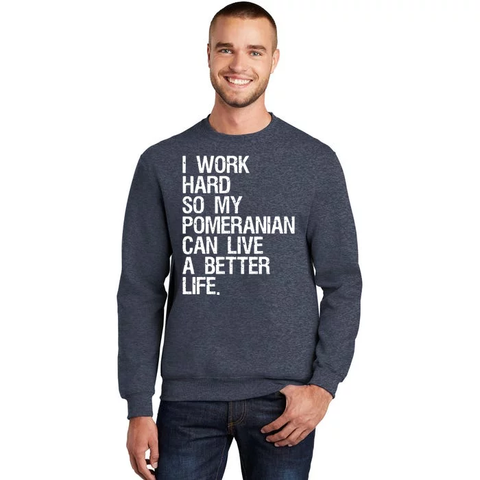 I Work Hard So My Pomeranian Can Live A Better Life Sweatshirt