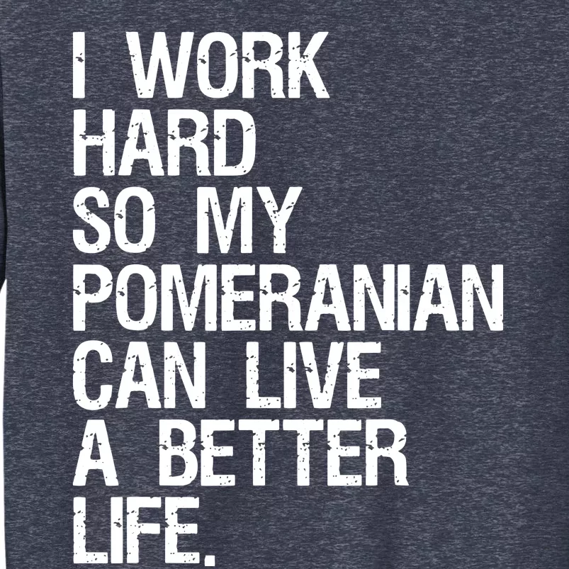 I Work Hard So My Pomeranian Can Live A Better Life Sweatshirt