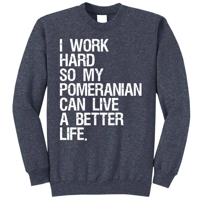 I Work Hard So My Pomeranian Can Live A Better Life Sweatshirt