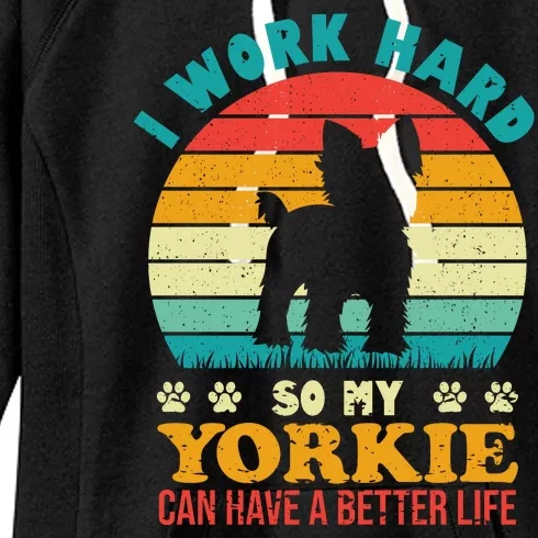 I Work Hard So My Yorkie Can Have A Better Life Women's Fleece Hoodie