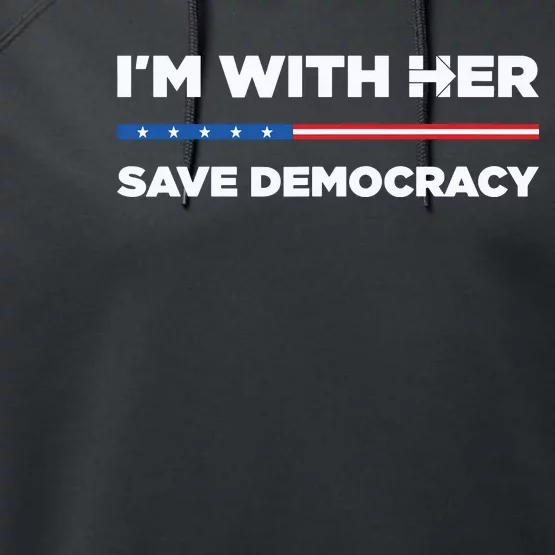 Im With Her Save Democracy 2024 President Performance Fleece Hoodie